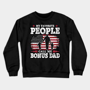 My Favorite People Call Me Bonus Dad US Flag Funny Dad Gifts Fathers Day Crewneck Sweatshirt